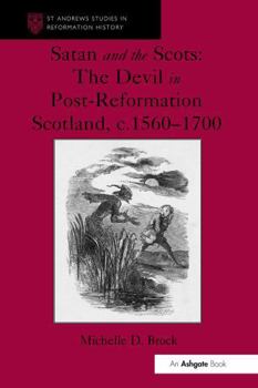 Paperback Satan and the Scots: The Devil in Post-Reformation Scotland, C.1560-1700 Book