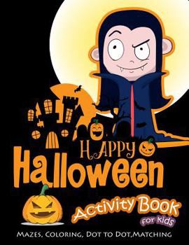 Paperback Happy Halloween Activity Book for Kids: Mazes, Coloring, Dot to Dot, Matching Book