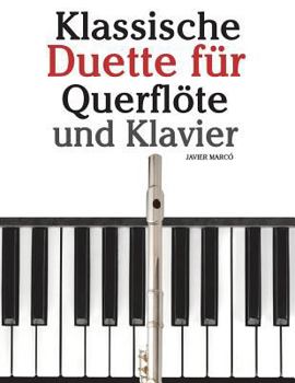 Klassische Duette F�r Querfl�te Und Klavier: Querfl�te F�r Anf�nger. Mit Musik Von Brahms, Vivaldi, Wagner Und Anderen Komponisten