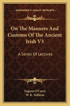 Paperback On The Manners And Customs Of The Ancient Irish V3: A Series Of Lectures Book