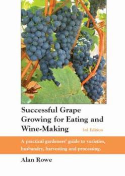 Paperback Successful Grape Growing for Eating and Wine-Making: A Practical Gardeners' Guide to Varieties, Husbandry, Harvesting and Processing Book