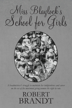 Paperback Miss Blaylock's School for Girls: A headmistress's struggle to maintain her independence and career on the eve of the movement giving women the right Book