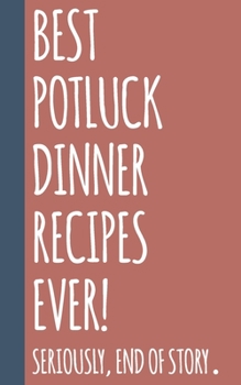 Paperback Best Potluck Dinner Recipes Ever: Small Blank Notebook for Creating Your Own Personal Cookbook and Saving Your Favorite Recipes and Related Notes and Book