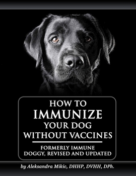 Paperback How to Immunize Your Dog without Vaccines: Formerly Immune Doggy, revised and updated Book
