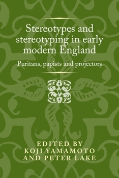 Hardcover Stereotypes and Stereotyping in Early Modern England: Puritans, Papists and Projectors Book