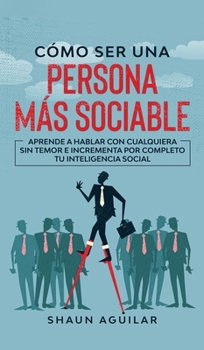 Hardcover Cómo ser una Persona más Sociable: Aprende a hablar con cualquiera sin temor e incrementa por completo tu inteligencia social (Spanish Edition) [Spanish] Book