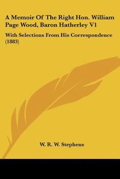 Paperback A Memoir Of The Right Hon. William Page Wood, Baron Hatherley V1: With Selections From His Correspondence (1883) Book