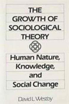 Paperback Growth of Sociological Theory: Human Nature, Knowledge and Social Change, The Book