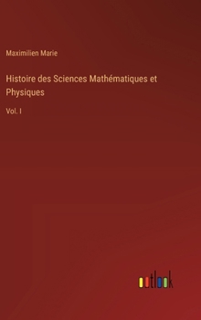 Histoire des Sciences Mathématiques et Physiques: Vol. I