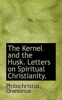 The Kernel and the Husk Letters on Spiritual Christianity
