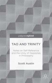 Hardcover Tao and Trinity: Notes on Self-Reference and the Unity of Opposites in Philosophy Book