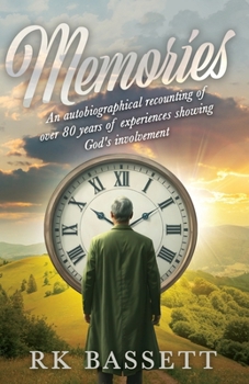 Memories: An Autobiographical Recounting of Over 80 years of Experiences Showing God's Involvement