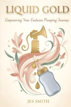 Paperback Liquid Gold: Empowering Your Exclusive Pumping Journey Book