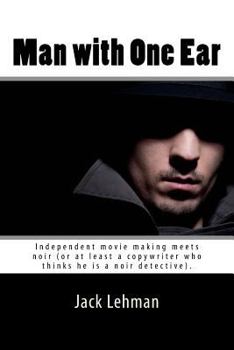 Paperback Man with One Ear: Independent movie making meets noir (or at least a copywriter who thinks he is a noir detective). Book