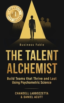 Paperback The Talent Alchemist: Build Teams that Thrive and Last Using Psychometric Science Book