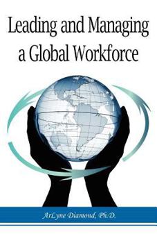 Paperback Leading and Managing a Global Workforce: Navigating Workplace Challenges and Change Today and in the Future Book