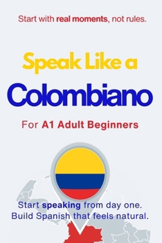 Paperback Speak Like a Colombiano for Beginners: Start Speaking and Understanding Real Colombian Spanish from Day One Book