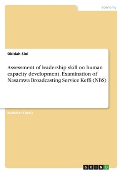 Paperback Assessment of leadership skill on human capacity development. Examination of Nasarawa Broadcasting Service Keffi (NBS) Book