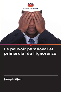 Paperback Le pouvoir paradoxal et primordial de l'ignorance [French] Book
