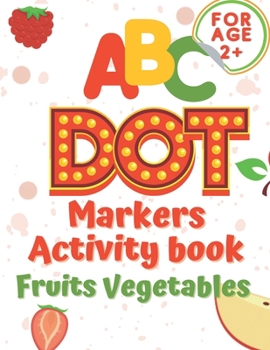 ABC dot markers activity book fruit and vegetables: Dot markers activities Do a Dot Markers Fruits and Vegetables, trace letters alphabet, ... toddlers, Girls, Boys Ages from 2