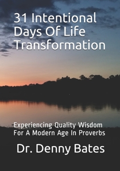 Paperback 31 Intentional Days Of Life Transformation: Experiencing Quality Wisdom For A Modern Age In Proverbs Book