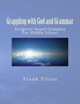 Paperback Grappling with God and Grammar: Scripture-Based Grammar for Middle School Book