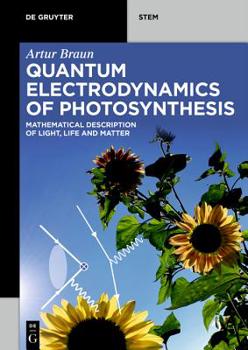 Paperback Quantum Electrodynamics of Photosynthesis: Mathematical Description of Light, Life and Matter Book