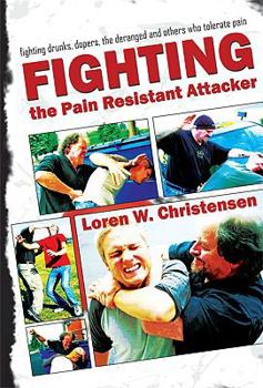 Paperback How to Fight the Pain Resistant Attacker: Fighting Drunks, Dopers, the Deranged and Others Who Tolerate Pain Book