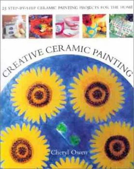 Hardcover Creative Ceramic Painting: 25 Step-By-Step Ceramic Painting Projects for the Home Book