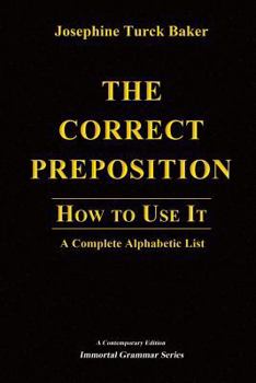 Paperback The Correct Preposition: How to Use It - A Complete Alphabetic List Book