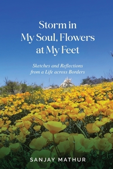 Paperback Storm in My Soul, Flowers at My Feet: Sketches and Reflections from a Life across Borders Book