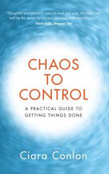 Paperback Chaos to Control: A Practical Guide to Getting Things Done Book