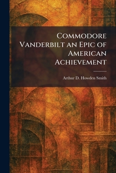 Paperback Commodore Vanderbilt an Epic of American Achievement Book
