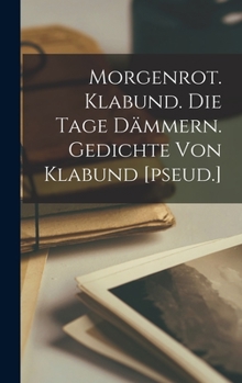 Hardcover Morgenrot. Klabund. Die Tage dämmern. Gedichte von Klabund [pseud.] [German] Book