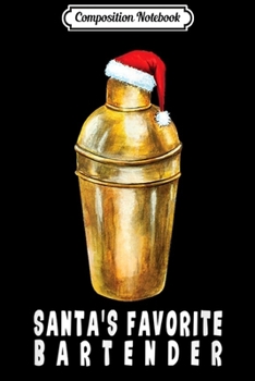 Composition Notebook: Santa's Favorite Bartender - Funny Bartender Christmas Gift  Journal/Notebook Blank Lined Ruled 6x9 100 Pages