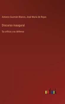 Discurso inaugural: Su crítica y au defensa