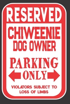 Paperback Reserved Chiweenie Dog Owner Parking Only. Violators Subject To Loss Of Limbs: Blank Lined Notebook To Write In - Appreciation Gift For Chiweenie Dog Book