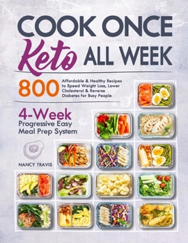 Paperback Cook Once, Keto All Week: 4-Week Progressive Easy Keto Meal Prep System with 800 Affordable & Healthy Recipes to Speed Weight Loss, Lower Choles Book