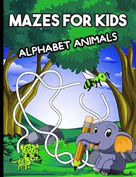 Paperback Mazes for Kids Alphabet Animals: Game / activity book - 100 varied mazes to discover - Improves coordination and builds confidence in a way Book