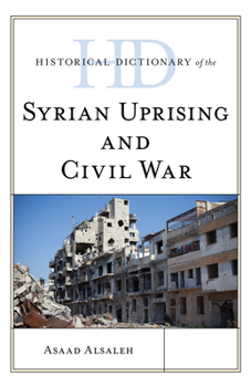 Hardcover Historical Dictionary of the Syrian Uprising and Civil War Book