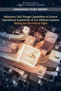 Paperback Necessary Dod Range Capabilities to Ensure Operational Superiority of U.S. Defense Systems: Testing for the Future Fight Book