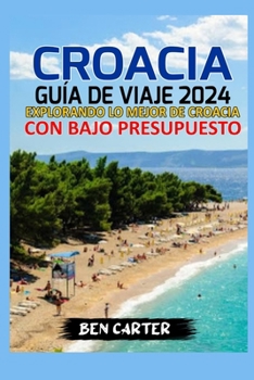 Paperback Croacia Guía de Viaje 2024: Explorando Lo Mejor de Croacia Con Bajo Presupuesto [Spanish] Book