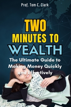 Paperback Two Minutes to Wealth: The Ultimate Guide to Making Money Quickly and Effectively Book