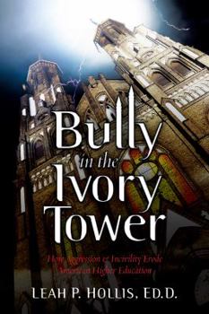 Paperback Bully in the Ivory Tower: How Aggression and Incivility Erode American Higher Education Book