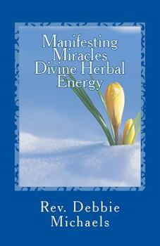 Paperback Manifesting Miracles: Divine Herbal Energy Book