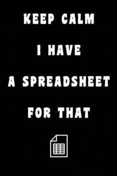 Paperback Keep Calm I Have A Spreadsheet For That: Coworker Office Funny Workplace Humor Gag Notebook Wide Ruled Lined Journal 6x9 Inch ( Legal ruled ) Family G Book