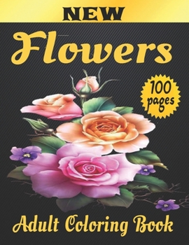 Paperback 100 Flowers Adult Coloring Book: Adult Relaxation Coloring Book 100 Inspirational Floral Pattern Only Beautiful Flowers Coloring Book For Adults Relax Book