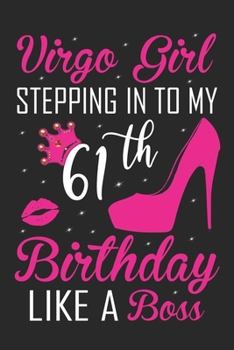 Virgo Girl Stepping In To My 61th Birthday Like A Boss: Zodiac Diary - Horoscope Journal - Virgo gifts for her - Zodiac birthday party gift - College-Ruled journal notebook for Virgo Zodiac