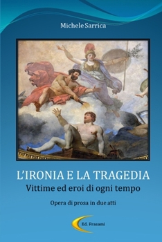 Paperback L'IRONIA E LA TRAGEDIA - Vittime ed eroi di ogni tempo [Italian] Book