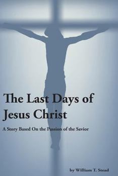 Paperback The Last Days of Jesus Christ (A Story About the Passion of Our Savior) Book